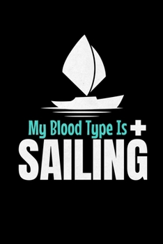 Paperback My blood Type is Sailing: Journal: Gift For Sailor And Sailing Lovers: 120 Blank Lined Page Book