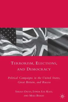 Hardcover Terrorism, Elections, and Democracy: Political Campaigns in the United States, Great Britain, and Russia Book