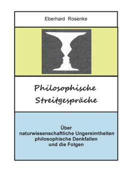Paperback Philosophische Streitgespräche: Über naturwissenschaftliche Ungereimtheiten, philosophische Denkfallen und die Folgen [German] Book