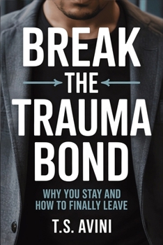 Paperback Break The Trauma Bond: Why You Stay and How to Finally Leave Book