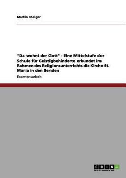 "Da wohnt der Gott" - Eine Mittelstufe der Schule f�r Geistigbehinderte erkundet im Rahmen des Religionsunterrichts die Kirche St. Maria in den Benden