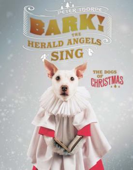 Hardcover Bark! the Herald Angels Sing: The Dogs of Christmas Book