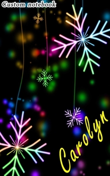 Carolyn: 5x8 Lined Writing Notebook Personalized Name Journal for Women With colored Snowflakes  (Custom Journal Notebook, Personalized Gift, Journaling)