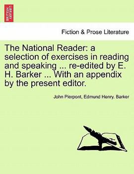 Paperback The National Reader: A Selection of Exercises in Reading and Speaking ... Re-Edited by E. H. Barker ... with an Appendix by the Present Edi Book