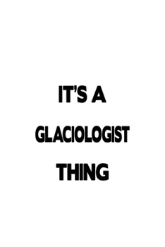 Paperback It's A Glaciologist Thing: Cool Glaciologist Notebook, Glacio Worker Journal Gift, Diary, Doodle Gift or Notebook - 6 x 9 Compact Size, 109 Blank Book