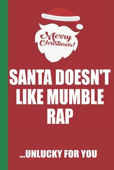 Paperback Merry Christmas Santa Doesn't Like Mumble Rap Unlucky For You: Funny Blank Lined Notebook - Blank Journal Great Gag Gift for Friends and Family - Bett Book