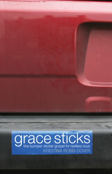 Paperback Grace Sticks: The Bumper Sticker Gospel for Restless Souls Book