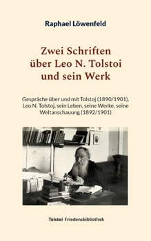Zwei Schriften über Leo N. Tolstoi und sein Werk: Gespräche über und mit Tolstoj (1890/1901) - Leo N. Tolstoj, sein Leben, seine Werke, seine Weltanschauung (1892/1901) (German Edition)
