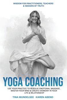 Paperback Yoga Coaching: Use your practice to resolve emotional baggage, master your mind & create harmony in your life & relationships Book