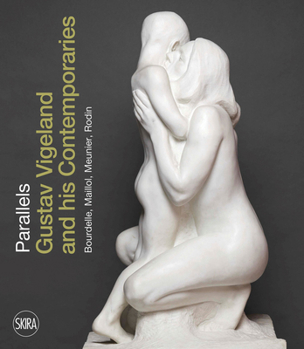 Paperback Parallels: Gustav Vigeland and His Contemporaries Rodin, Meunier, Bourdelle, Maillol Book