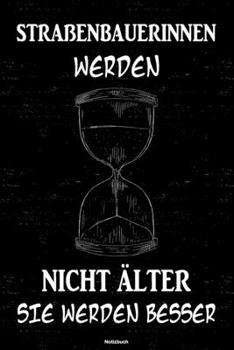 Straßenbauerinnen werden nicht älter sie werden besser Notizbuch: Straßenbauerin Journal DIN A5 liniert 120 Seiten Geschenk (German Edition)