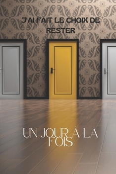 Paperback J'ai fait le choix de rester: Un jour à la fois [French] Book