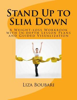 Paperback Stand Up to Slim Down: A Weight-loss Workbook with In-depth Lesson Plans and Guided Visualization Book