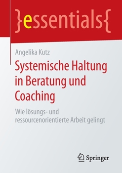 Paperback Systemische Haltung in Beratung Und Coaching: Wie Lösungs- Und Ressourcenorientierte Arbeit Gelingt [German] Book