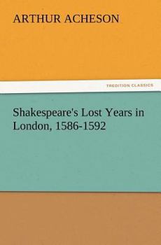 Paperback Shakespeare's Lost Years in London, 1586-1592 Book