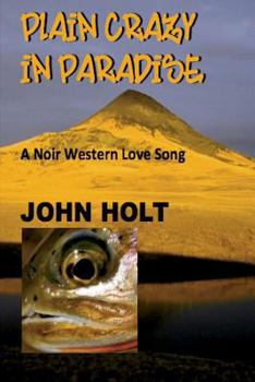 Paperback Plain Crazy in Paradise: A Noir Western Love Song Book