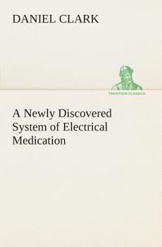 Paperback A Newly Discovered System of Electrical Medication Book