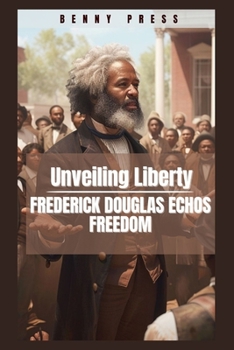 Paperback Unveiling Liberty: Frederick Douglass Echos freedom Book