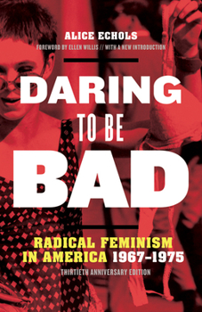 Paperback Daring to Be Bad: Radical Feminism in America 1967-1975, Thirtieth Anniversary Edition Book