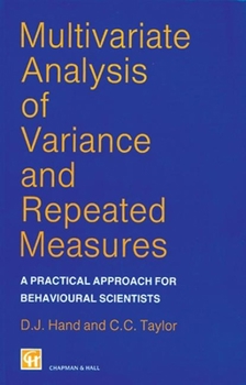 Multivariate Analysis of Variance and Repeated Measures: A Practical Approach  for Behavioural  Scientists (Chapman & Hall Statistics Text Series) - Book  of the Chapman & Hall Statistics Texts