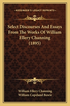 Paperback Select Discourses And Essays From The Works Of William Ellery Channing (1895) Book