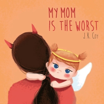 Paperback My Mom is the Worst: A Toddler's Perspective on Parenting Book