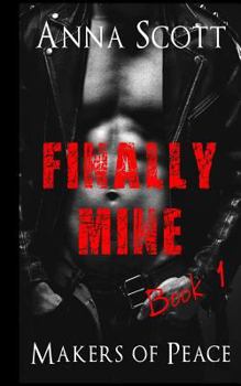 Paperback Finally Mine Book 1: Finally Mine A Makers of Peace Novella Book