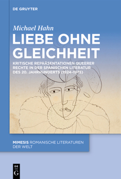 Liebe Ohne Gleichheit : Kritische Repräsentationen Queerer Rechte in der Spanischen Literatur des 20. Jahrhunderts (1924-1975)