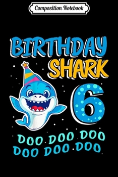 Composition Notebook: Kids 6 Years Old 6th Birthday Shark Gift  Journal/Notebook Blank Lined Ruled 6x9 100 Pages