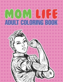 Paperback Mom Life Adult Coloring Book: A Snarky Adult Coloring Book - #life Coloring Books Book