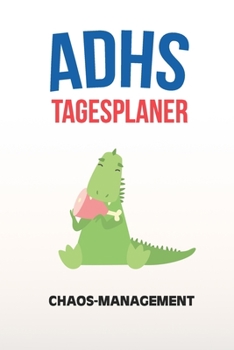 ADHS Tagesplaner - Chaos-Management: Aufgaben und Ziele aufschreiben und den Tag   meistern, ohne Medikamente, Therapie, Zeitplanung, Notizbuch (German Edition)
