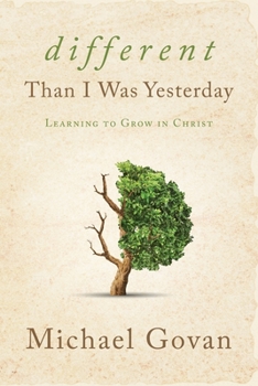 Paperback Different Than I Was Yesterday: Learning to Grow in Christ Book