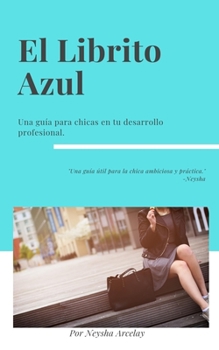 Paperback El Librito Azul: Una guía para chicas en su desarrollo profesional. [Spanish] Book