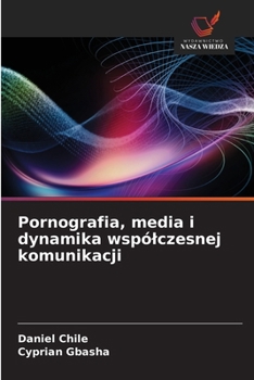 Pornografia, media i dynamika wspólczesnej komunikacji (Polish Edition)