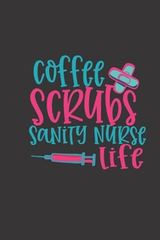 coffee scrubs sanity nurse life: small lined Nurse Quotes Notebook / Travel Journal to write in (6'' x 9'') 120 pages