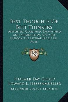 Best thoughts of best thinkers Amplified, classified, exemplified and arranged as a key to unlock the literature of all ages
