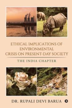 Ethical Implications of Environmental Crisis on Present-Day  Society: THE INDIA CHAPTER