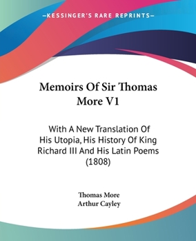 Paperback Memoirs Of Sir Thomas More V1: With A New Translation Of His Utopia, His History Of King Richard III And His Latin Poems (1808) Book