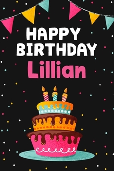 Happy Birthday Lillian: Cool Personalized First Name Notebook , 6x9 blank lined journal , 120 pages - an Appreciation Gift - Gift for Women/Girls, Unique Present, Birthday gift idea