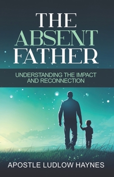 Paperback The Absent Father: Understanding the Impact and Reconnection Book