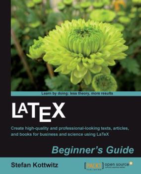 Paperback Latex Beginner's Guide: When there'Äôs a scientific or technical paper to write, the versatility of LaTeX is very attractive. But where can yo Book