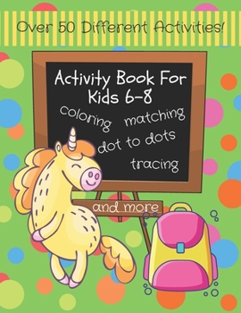Activity Book for Kids 6-8: Fun Kids Coloring Pages, Dot to Dots, Tracing Pages and More