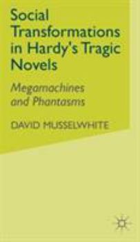 Hardcover Social Transformations in Hardy's Tragic Novels: Megamachines and Phantasms Book