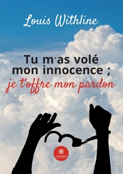 Paperback Tu m'as volé mon innocence;je t'offre mon pardon [French] Book