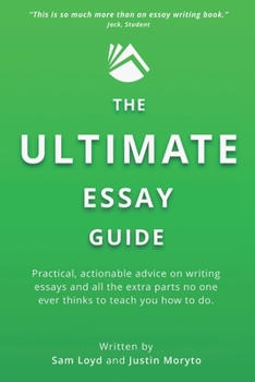 Paperback The Ultimate Essay Guide: Practical, actionable advice on writing essays and the extra parts no one ever thinks to teach you how to do Book