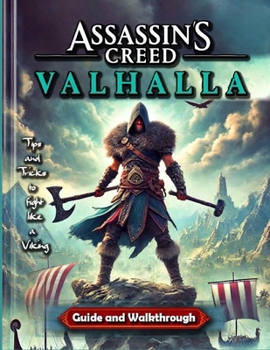 Paperback Assassin's Creed Valhalla Complete Game Guide: Walkthrough, Tips and Tricks to fight like a Viking Book