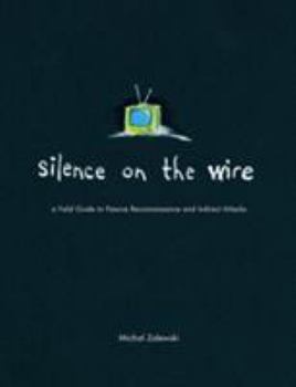 Paperback Silence on the Wire: A Field Guide to Passive Reconnaissance and Indirect Attacks Book