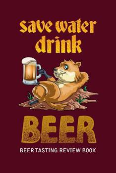 Paperback Beer Tasting Review Book: Save Water Drink Beer Book