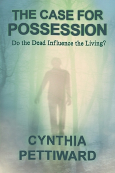 Paperback The Case for Possession: Do the Dead Influence the Living? Book