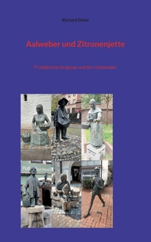 Paperback Aalweber und Zitronenjette: 77 städtische Originale und ihre Denkmäler [German] Book